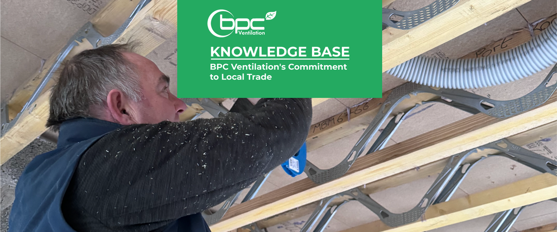 BPC Ventilation commitment to local trade supporting installers, builders and merchants with MVHR systems, MEV units and ventilation solutions across the UK and Ireland