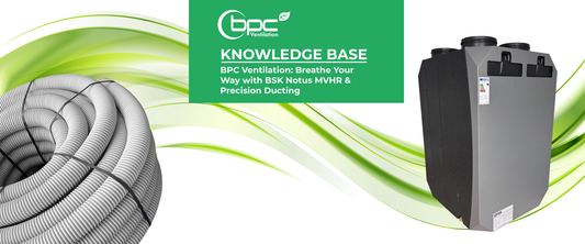 BPC Ventilation: Breathe Your Way with BSK Notus MVHR & Precision Ducting