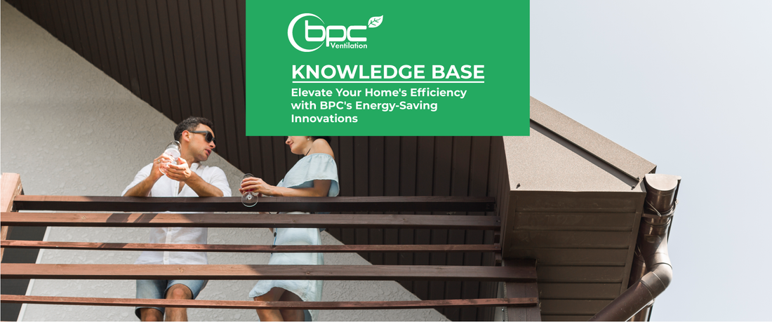 BPC energy-saving ventilation system enhancing home efficiency, airflow, and indoor comforta