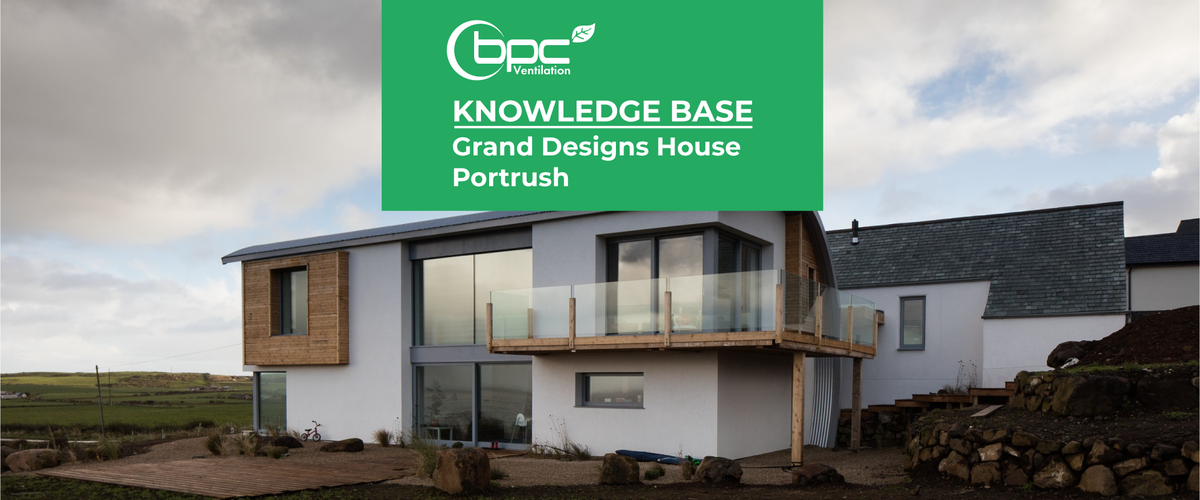 Portrush Designs Grand Designs House Portrush – BPC Ventilation Store
