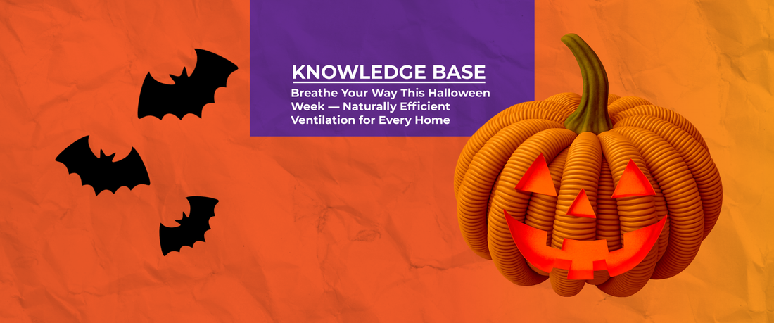 Breathe Your Way This Halloween Week — Naturally Efficient Ventilation for Every Home