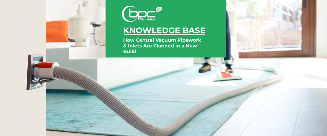 How Central Vacuum Pipework & Inlets Are Planned in a New Build