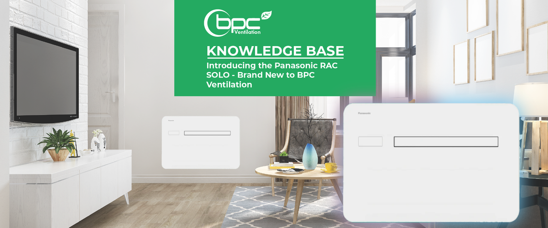 Introducing the Panasonic RAC SOLO – Brand New to BPC Ventilation