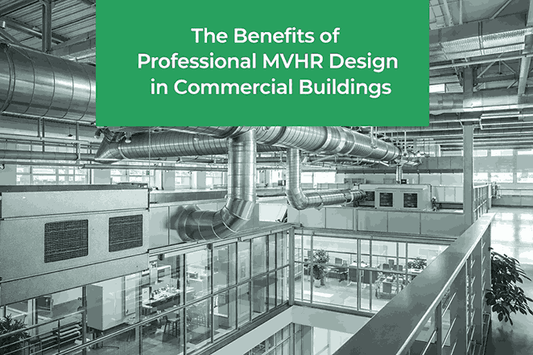 The Benefits of Professional MVHR Design in Commercial Buildings