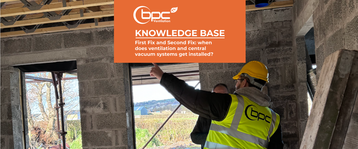 First Fix and Second Fix: when does ventilation and central vacuum sys ...